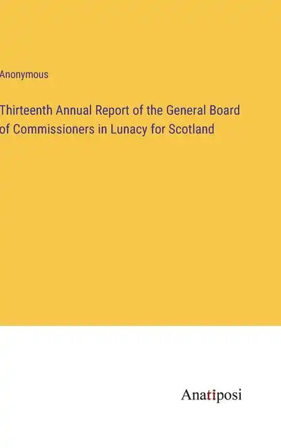 Thirteenth Annual Report of the General Board of Commissioners in Lunacy for Scotland - Hardcover