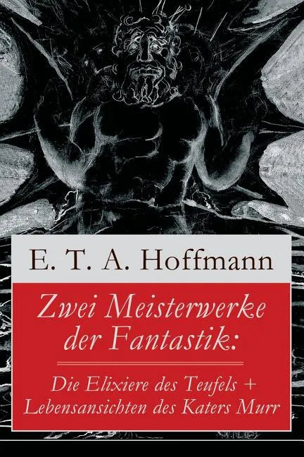 Zwei Meisterwerke der Fantastik: Die Elixiere des Teufels + Lebensansichten des Katers Murr: Zwei Romane von dem Meister der schwarzen Romantik - Paperback