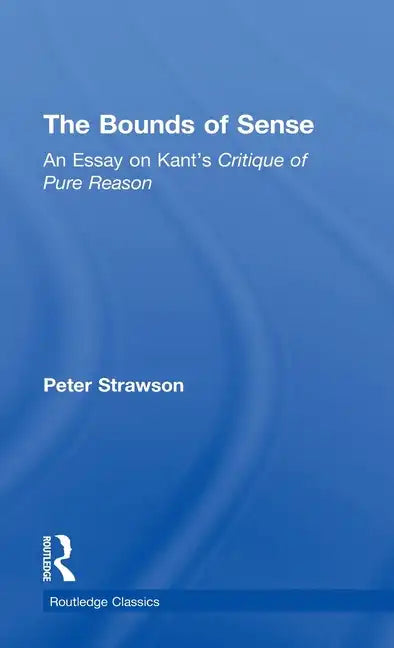 The Bounds of Sense: An Essay on Kant's Critique of Pure Reason - Hardcover