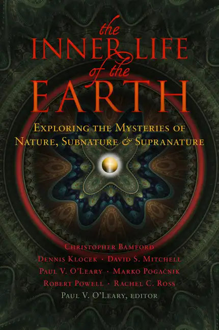 The Inner Life of the Earth: Exploring the Mysteries of Nature, Subnature & Supranature - Paperback