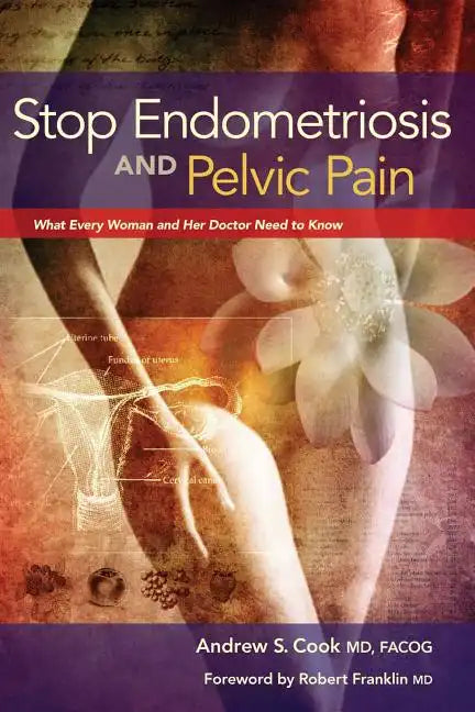 Stop Endometriosis and Pelvic Pain: What Every Woman and Her Doctor Need to Know - Paperback