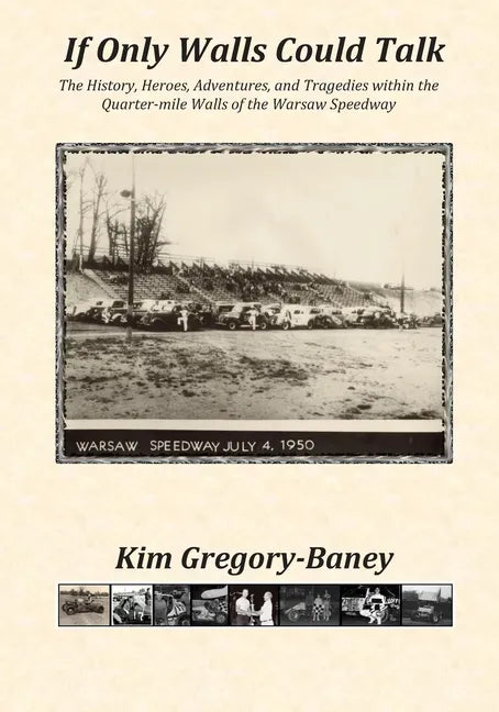 If Only Walls Could Talk: The History, Heroes, Adventures, and Tragedies within the Quarter-mile Walls of the Warsaw Speedway - Paperback