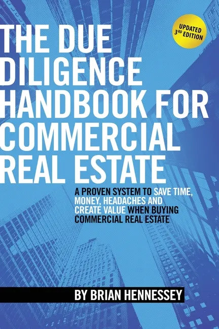 The Due Diligence Handbook For Commercial Real Estate: A Proven System To Save Time, Money, Headaches And Create Value When Buying Commercial Real Est - Paperback