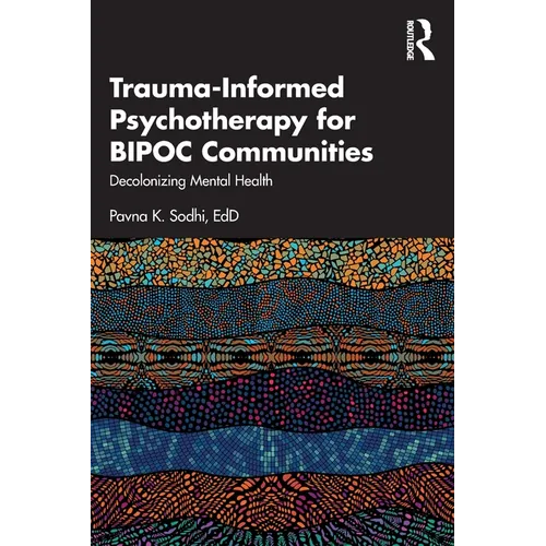 Trauma-Informed Psychotherapy for Bipoc Communities: Decolonizing Mental Health - Paperback