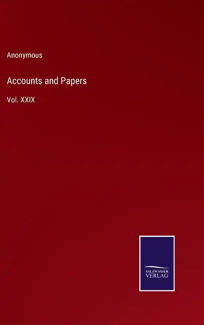Accounts and Papers: Vol. XXIX - Hardcover