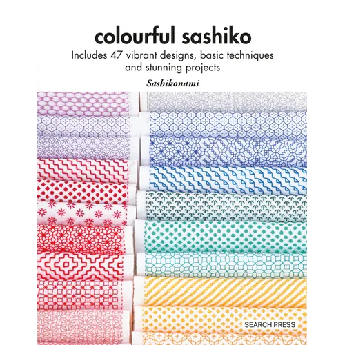 Colourful Sashiko: Includes 47 Vibrant Designs, Basic Techniques and Stunning Projects - Paperback