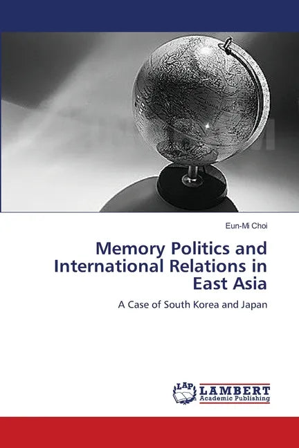 Memory Politics and International Relations in East Asia - Paperback