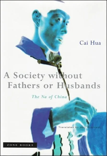 A Society Without Fathers or Husbands: The Na of China - Paperback