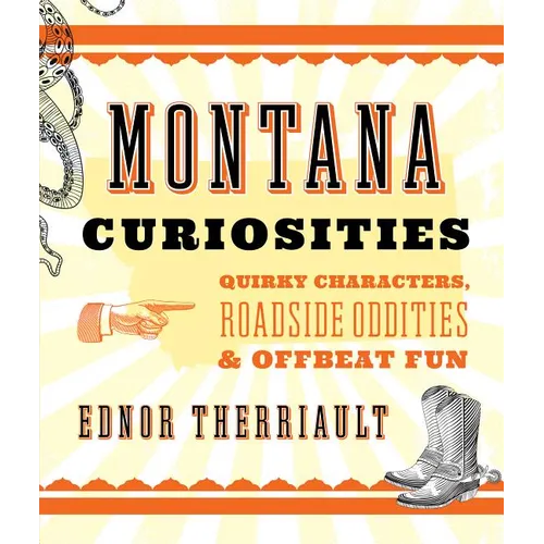 Montana Curiosities: Quirky Characters, Roadside Oddities & Offbeat Fun - Paperback