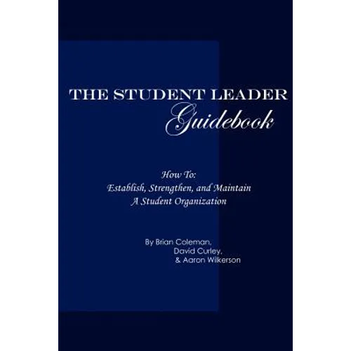 The Student Leader Guidebook: How to Establish, Strengthen, and Maintain a Student Organization - Paperback