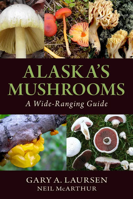 Alaska's Mushrooms: A Wide-Ranging Guide - Paperback