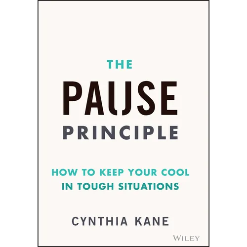 The Pause Principle: How to Keep Your Cool in Tough Situations - Hardcover
