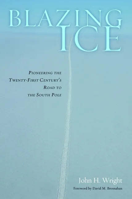 Blazing Ice: Pioneering the Twenty-First Century's Road to the South Pole - Hardcover
