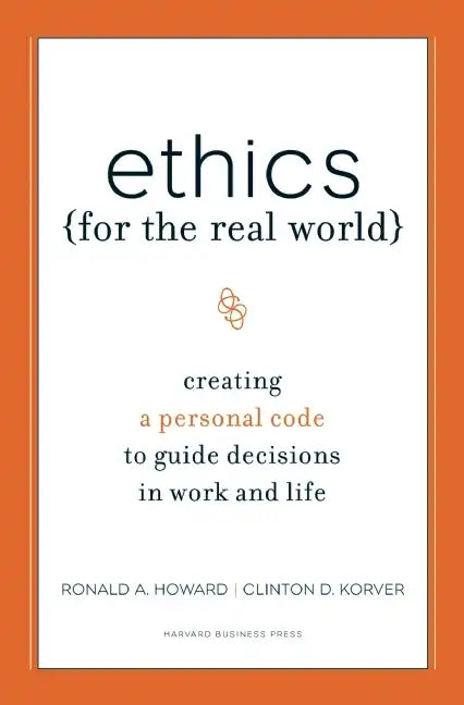Ethics for the Real World: Creating a Personal Code to Guide Decisions in Work and Life - Hardcover