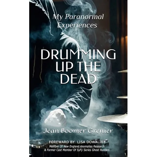 DRUMMING UP THE DEAD - My Paranormal Experiences - Paperback