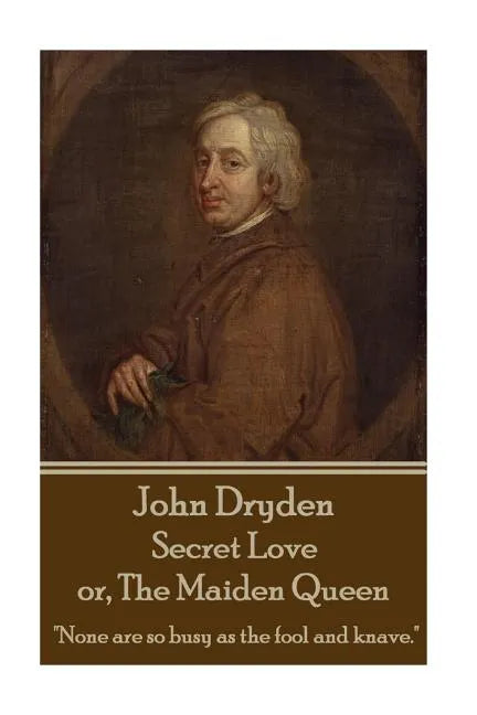 John Dryden - Secret Love or, The Maiden Queen: 