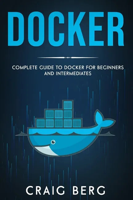 Docker: Complete Guide To Docker For Beginners And Intermediates - Paperback