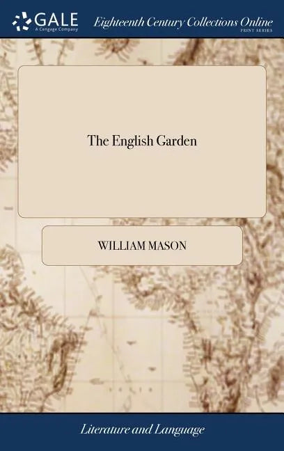 The English Garden: A Poem. Book the First. By W. Mason, M.A. The Third Edition - Hardcover