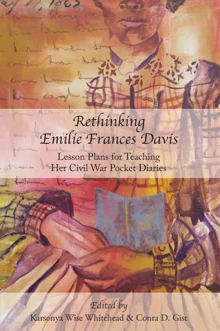 Rethinking Emilie Francis Davis: Lesson Plans for Teaching Her Civil War Pocket Diaries - Paperback