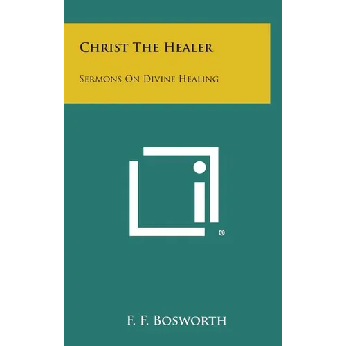 Christ the Healer: Sermons on Divine Healing - Hardcover