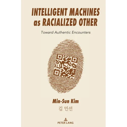 Intelligent Machines as Racialized Other: Toward Authentic Encounters - Paperback