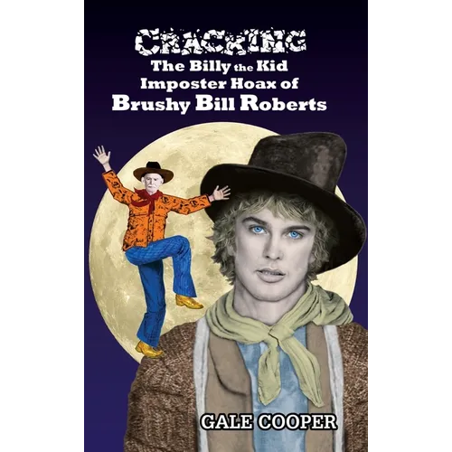 Cracking the Billy the Kid Imposter Hoax of Brushy Bill Roberts - Hardcover