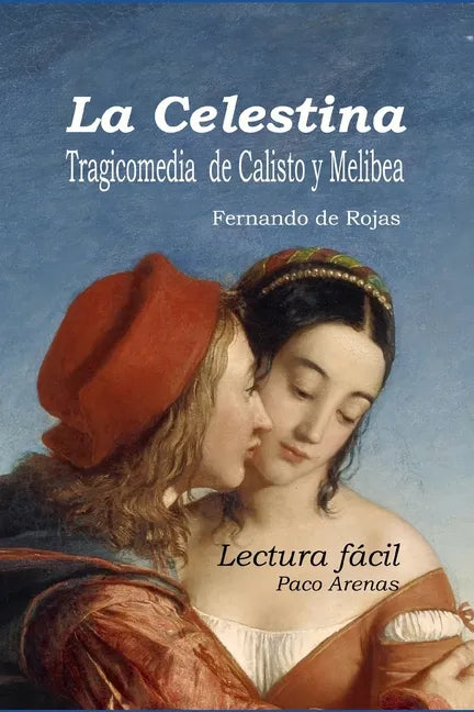 La Celestina - Tragicomedia de Calisto y Melibea: Lectura facil, castellano actual - Paperback