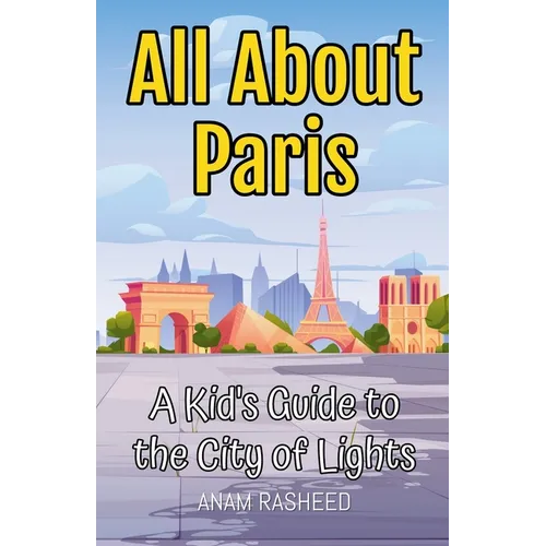 All About Paris: A Kid's Guide to the City of Lights - Paperback