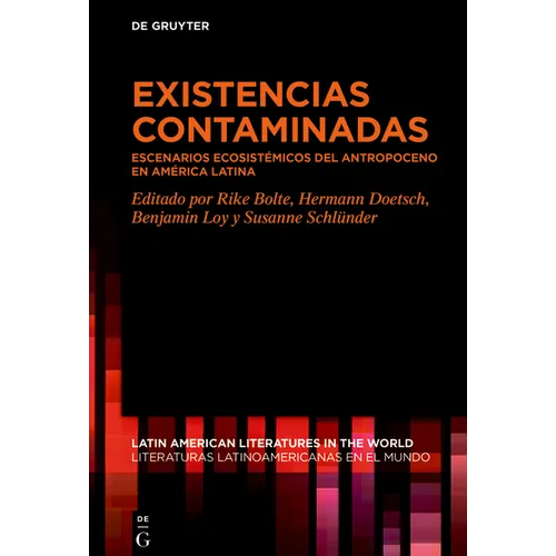 Existencias Contaminadas: Escenarios Ecosist?micos del Antropoceno En Am?rica Latina - Hardcover