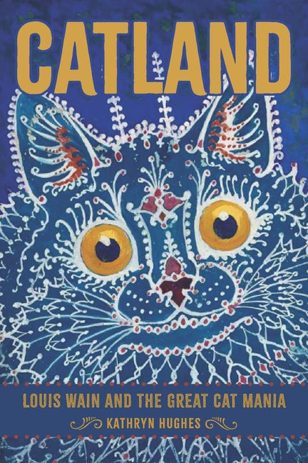 Catland: Louis Wain and the Great Cat Mania - Hardcover