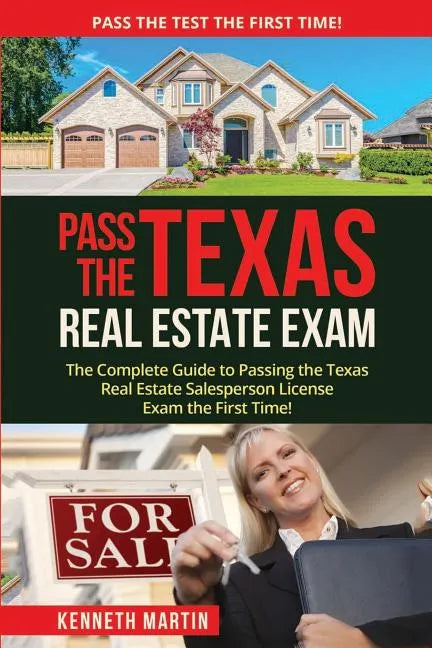 Pass the Texas Real Estate Exam: The Complete Guide to Passing the Texas Real Estate Salesperson License Exam the First Time! - Paperback