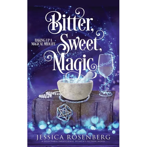 Bitter, Sweet, Magic: Baking Up a Magical Midlife, Book 3 - Paperback