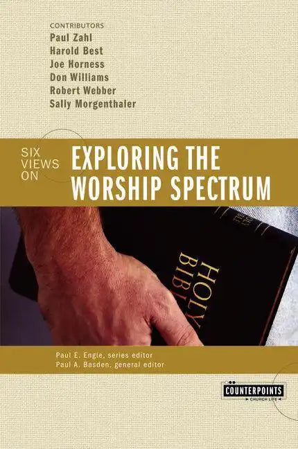 Exploring the Worship Spectrum: 6 Views - Paperback