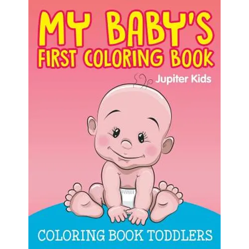 My Baby's First Coloring Book: Coloring Book Toddlers - Paperback