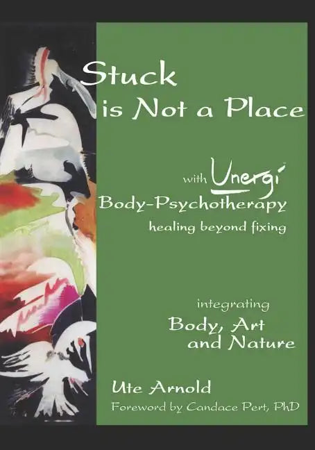 Stuck is Not a Place: with Unergi Body Psychotherapy - Paperback