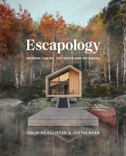 Escapology: Modern Cabins, Cottages and Retreats - Hardcover
