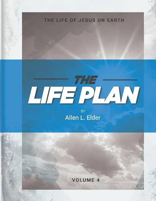 The LIFE Plan Volume Four: The Life of Jesus on Earth - Paperback