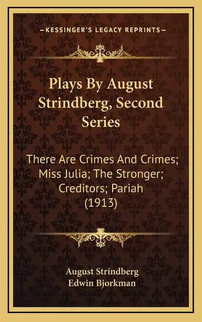 Plays by August Strindberg, Second Series: There Are Crimes and Crimes; Miss Julia; The Stronger; Creditors; Pariah (1913) - Hardcover
