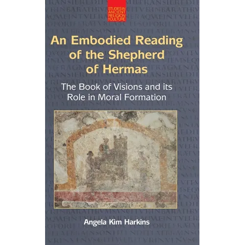 An N Embodied Reading of the Shepherd of Hermas: The Book of Visions and Its Role in Moral Formation - Hardcover