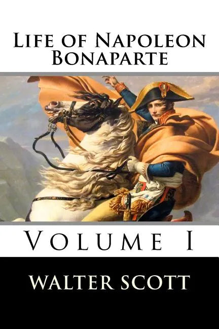 Life of Napoleon Bonaparte (Volume I) - Paperback