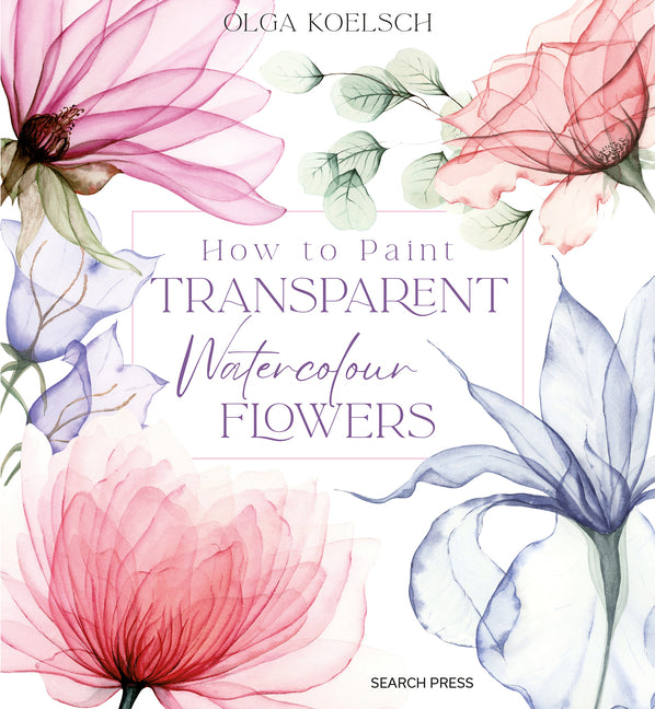 How to Paint Transparent Watercolour Flowers - Hardcover