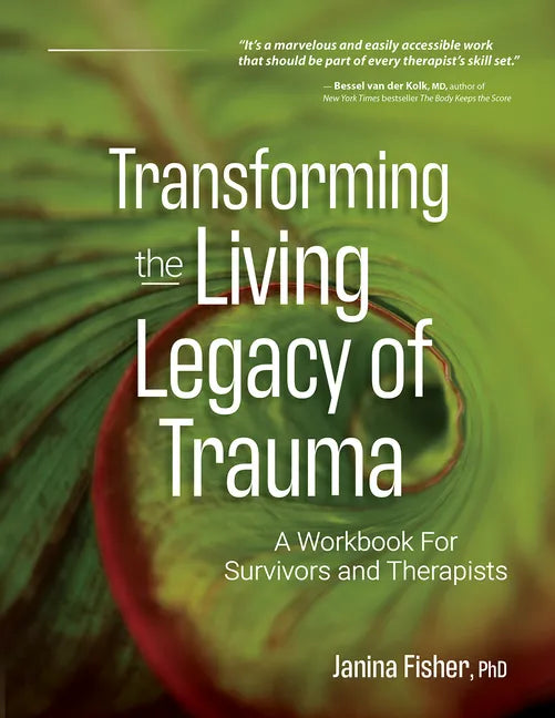 Transforming the Living Legacy of Trauma: A Workbook for Survivors and Therapists - Paperback
