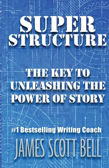Super Structure: The Key to Unleashing the Power of Story - Paperback