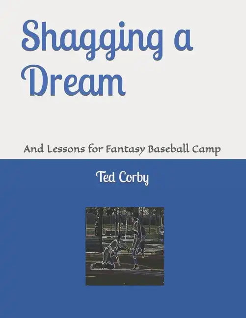 Shagging a Dream: And Lessons for Fantasy Baseball Camp - Paperback