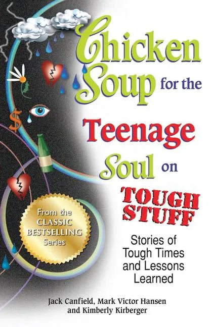 Chicken Soup for the Teenage Soul on Tough Stuff: Stories of Tough Times and Lessons Learned - Paperback
