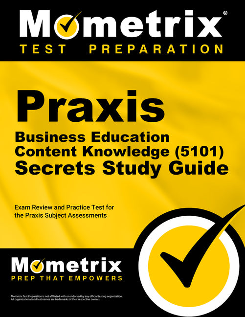 Praxis Business Education: Content Knowledge (5101) Secrets Study Guide - Exam Review and Practice Test for the Praxis Subject Assessments: [2nd Editi - Paperback
