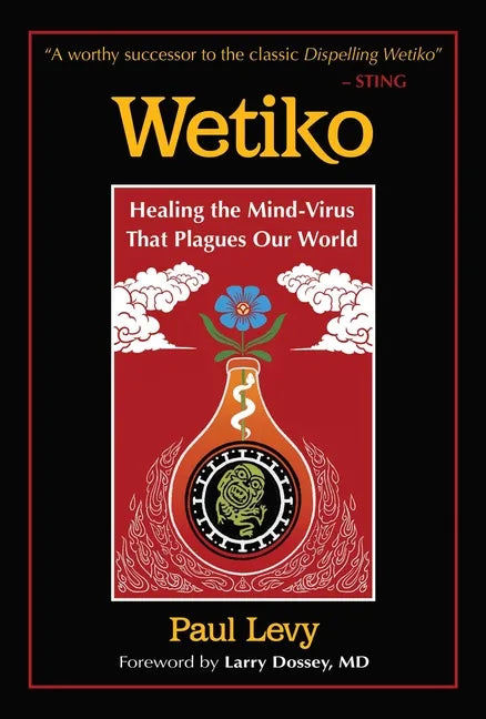 Wetiko: Healing the Mind-Virus That Plagues Our World - Paperback