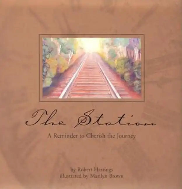 The Station: A Reminder to Cherish to Journey - Hardcover