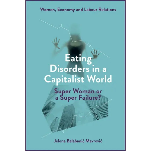 Eating Disorders in a Capitalist World: Super Woman or a Super Failure? - Hardcover