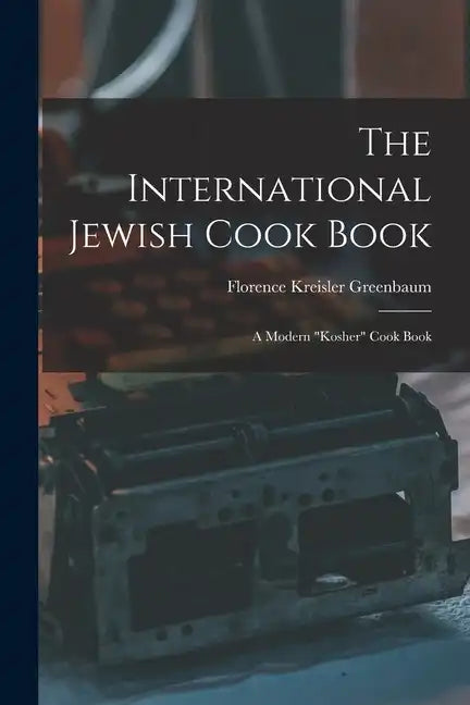 The International Jewish Cook Book; a Modern 